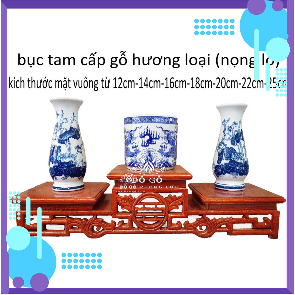 Tam sơn-Tam cấp-Đế kê bát hương gỗ hương lọng lỗ 6 kích thước mặt 14,16,18,20,22,25