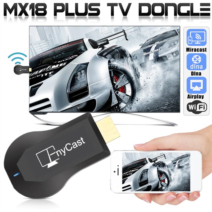 THIẾT BỊ KẾT NỐI KHÔNG DÂY VỚI TIVI HDMI KHÔNG DÂY TỪ ĐIỆN THOẠI LÊN TV ANYCAST MX18 PLUS HỖ TRỢ 3G/4G/WIFI CAO CẤP