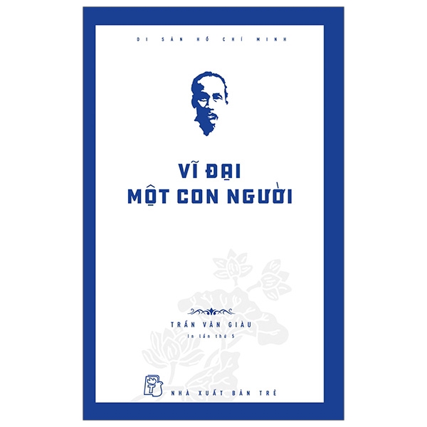 Sách - Di Sản Hồ Chí Minh - Vĩ Đại Một Con Người (Tái Bản 2020)