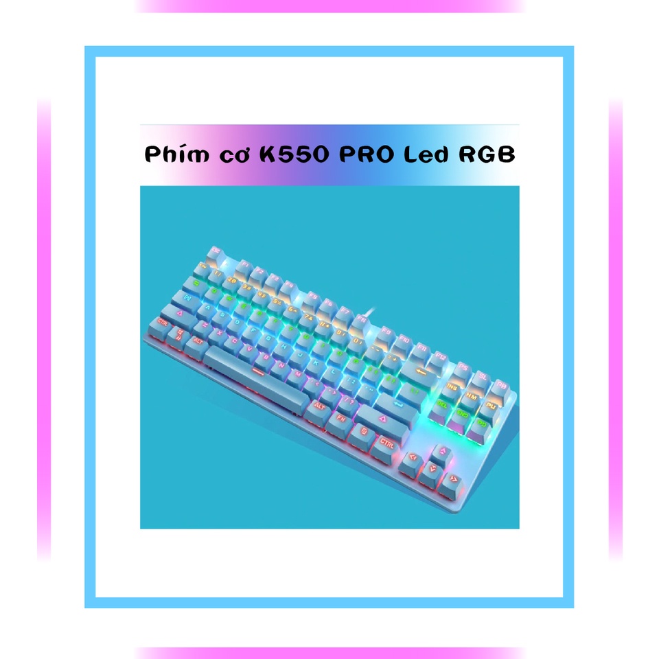 BÀN PHÍM CƠ MÁY TÍNH K550 PRO - LED RGB 10 CHẾ ĐỘ TỰ ĐỔI MÀU