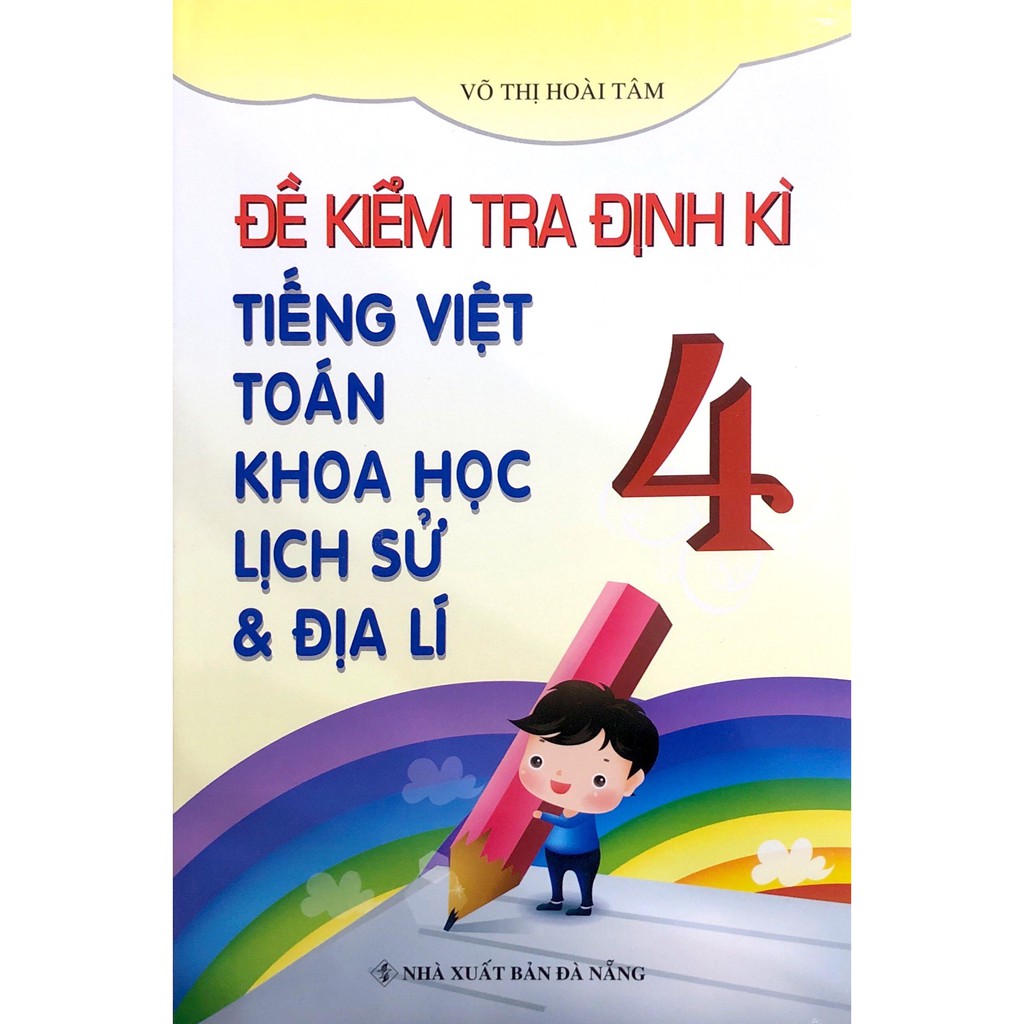 Sách - Đề Kiểm Tra Định Kì Tiếng Việt - Toán - Khoa Học - Lịch Sử - Địa Lí Lớp 4