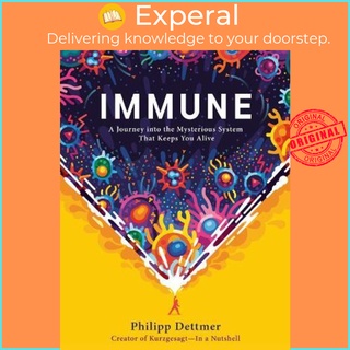 Sách - Immune : A Journey Into the Mysterious System That Keeps You Alive by Philipp Dettmer