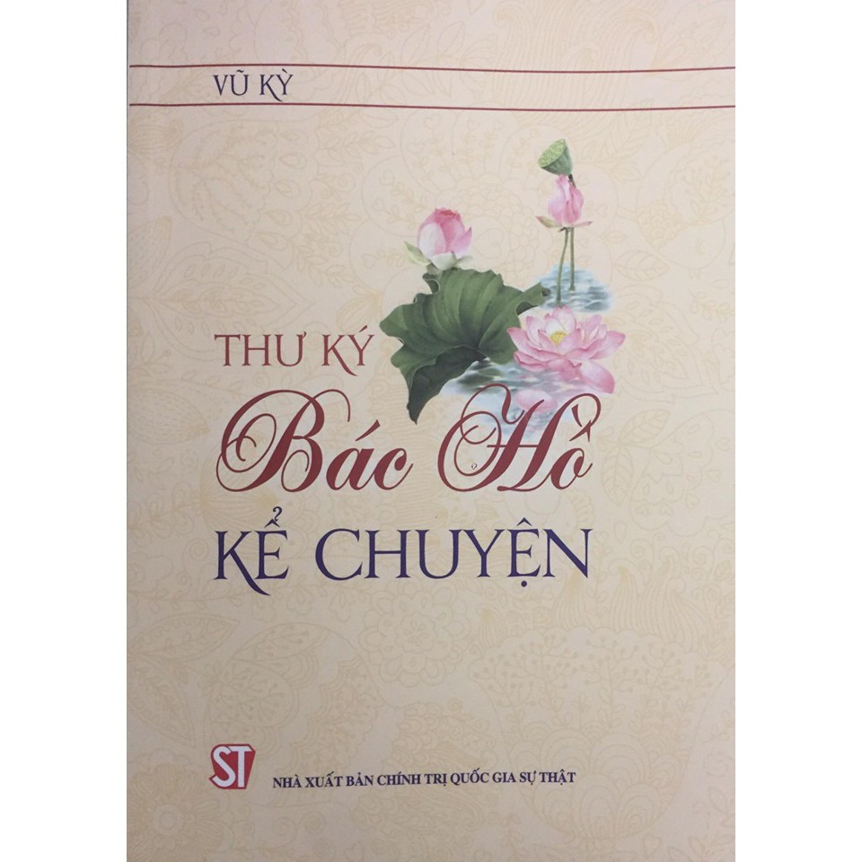 Sách Thư ký Bác Hồ kể chuyện - NXB Chính Trị Quốc Gia Sự Thật