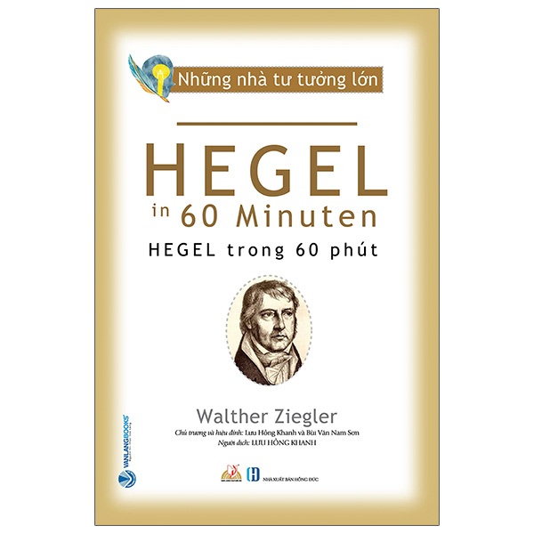 Sách - Những Nhà Tư Tưởng Lớn - HEGEL Trong 60 Phút (Walther Ziegler- Văn Lang)
