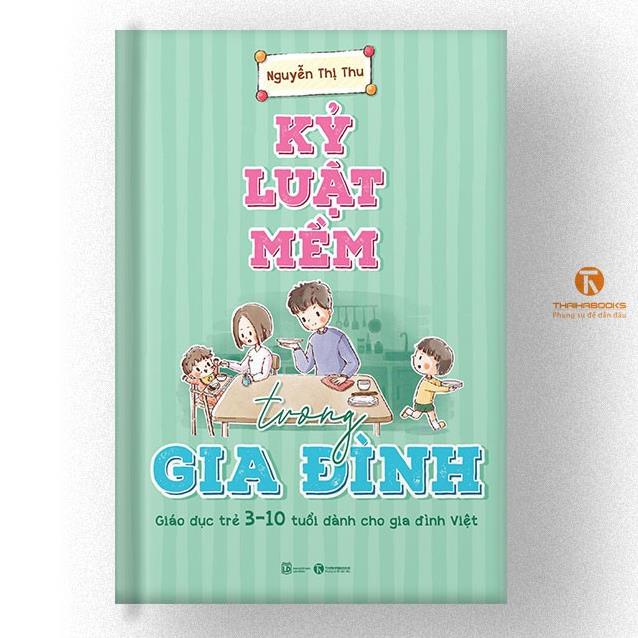 Sách - Kỷ luật mềm trong gia đình: Giáo dục trẻ 3 – 10 tuổi dành cho gia đình Việt - Thái Hà Books