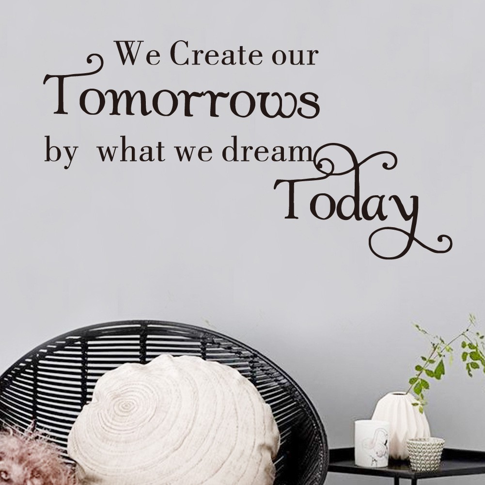 Decal dán tường trang trí nhà cửa tạo động lực &quot;We create our tomorrows by what we dream today&quot; - decalamyshop