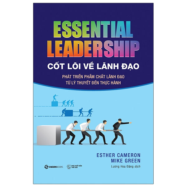 Sách Cốt Lõi Về Lãnh Đạo: Phát Triển Phẩm Chất Lãnh Đạo Từ Lý Thuyết Đến Thực Hành - Essential Leadership