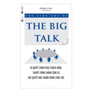 Sách - The Big Talk: Bí Quyết Chinh Phục Khách Hàng, Thuyết Trình Thành Công Và Giải Quyết Mâu Thuẫn Trong Công Việc