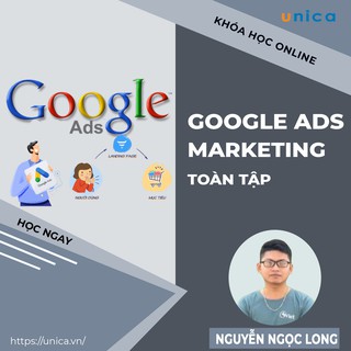 Khóa học GOOGLE ADS MARKETING toàn tập từ cơ bản đến nâng cao cho người mới bắt đầu Unica