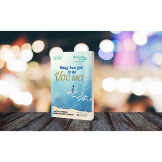 Sách Đừng Bao Giờ Từ Bỏ Ước Mơ First News