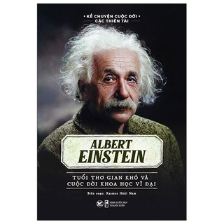 Sách - Albert Einstein - Tuổi Thơ Gian Khó Và Cuộc Đời Khoa Học Vĩ Đại