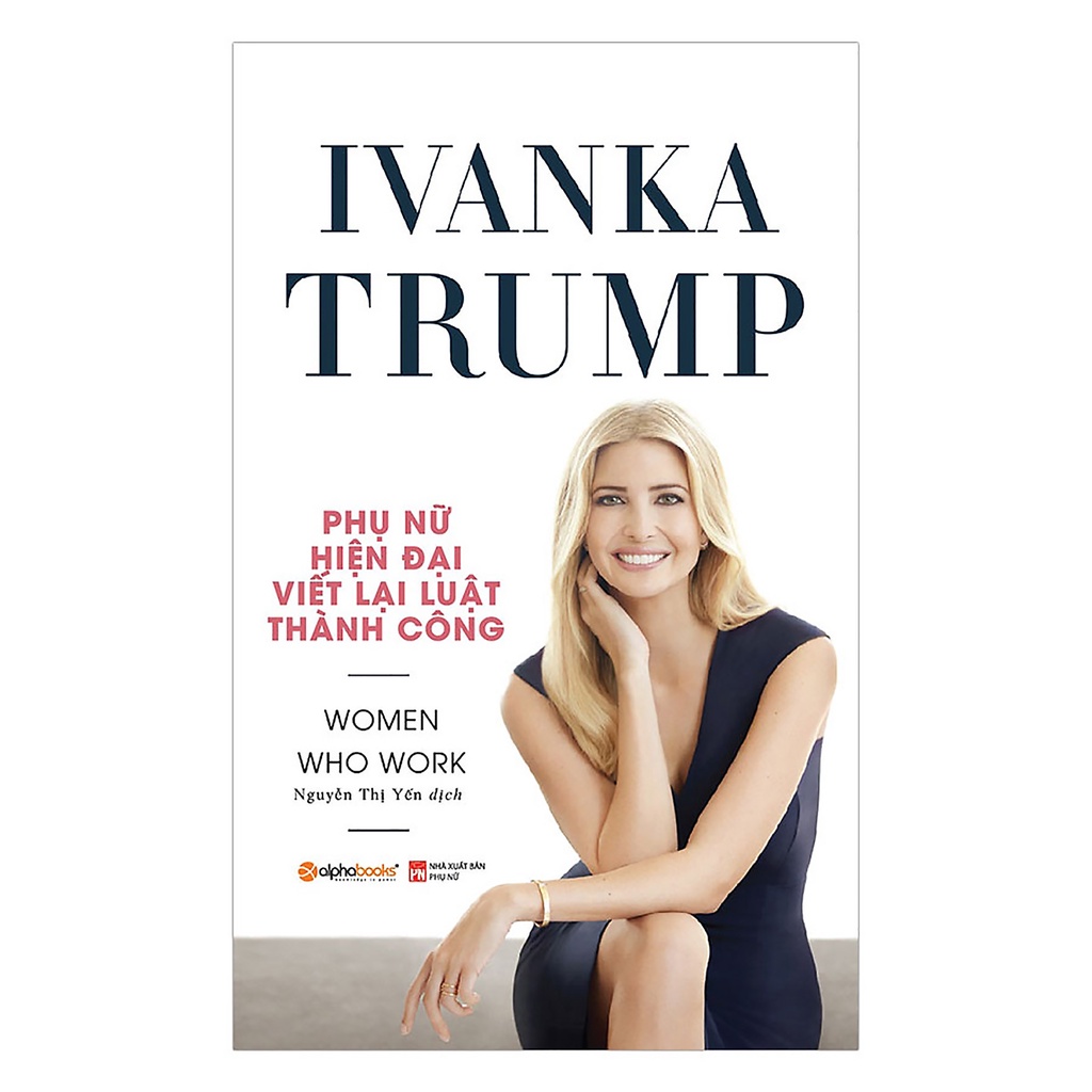 Sách Ivanka Trump Phụ nữ hiện đại viết lại luật thành công