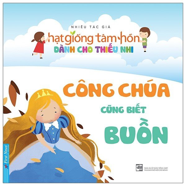 Sách - Hạt Giống Tâm Hồn Dành Cho Thiếu Nhi - Công Chúa Cũng Biết Buồn - First News