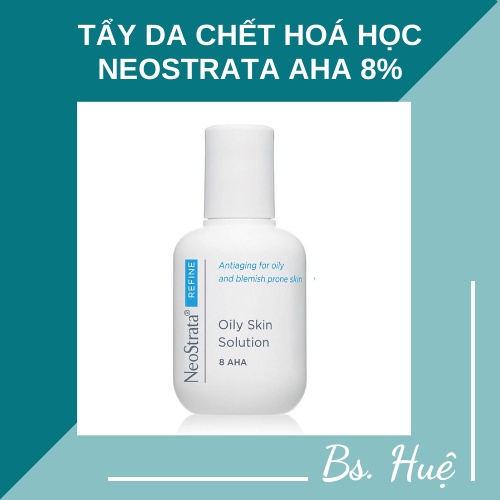 ✅[Chính Hãng] Tẩy da chết Neostrata Refine Oily Skin Solution lotion AHA 8% cho da dầu mụn 100ml