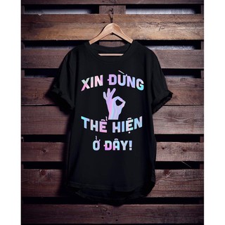 Áo Thun Phản Quang In Hình  XIN ĐỪNG THỂ HIỆN Ở ĐÂY Vải CottON Co Giãn, Phom Rộng Unisex Cho Nam và NỮ