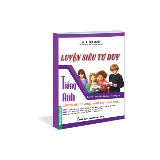 Sách - Luyện Siêu Tư Duy Tiếng Anh Chuyên Đề: Từ Vựng - Ngữ Âm - Ngữ Pháp