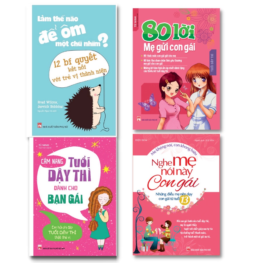 Sách: Combo 80 Lời Mẹ Gửi Con Gái TB + Nghe Mẹ Nói Này Con Gái TB +CN Dậy Thì Bạn Gái TB +Làm Thế Nào Để Ôm Một Chú Nhím