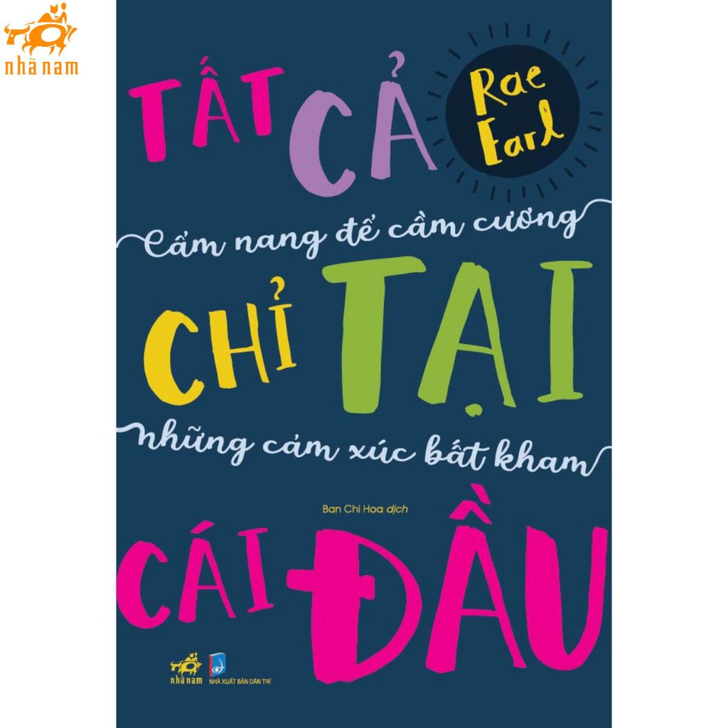 Sách - Tất cả chỉ tại cái đầu - Cẩm nang để cầm cương những cảm xúc bất kham (Nhã Nam)