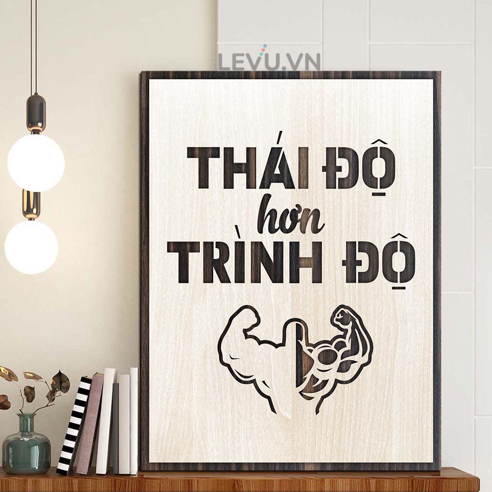 Tranh Gỗ treo tường câu nói hay tạo động lực LEVU005 - Thái độ hơn trình độ