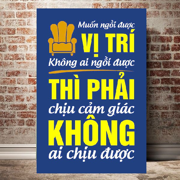 Tranh Treo Tường - Muốn Ngồi Vị Trí Không Ai Ngồi Được Thì Phải Chịu Cảm Giác Không Ai Chịu Được