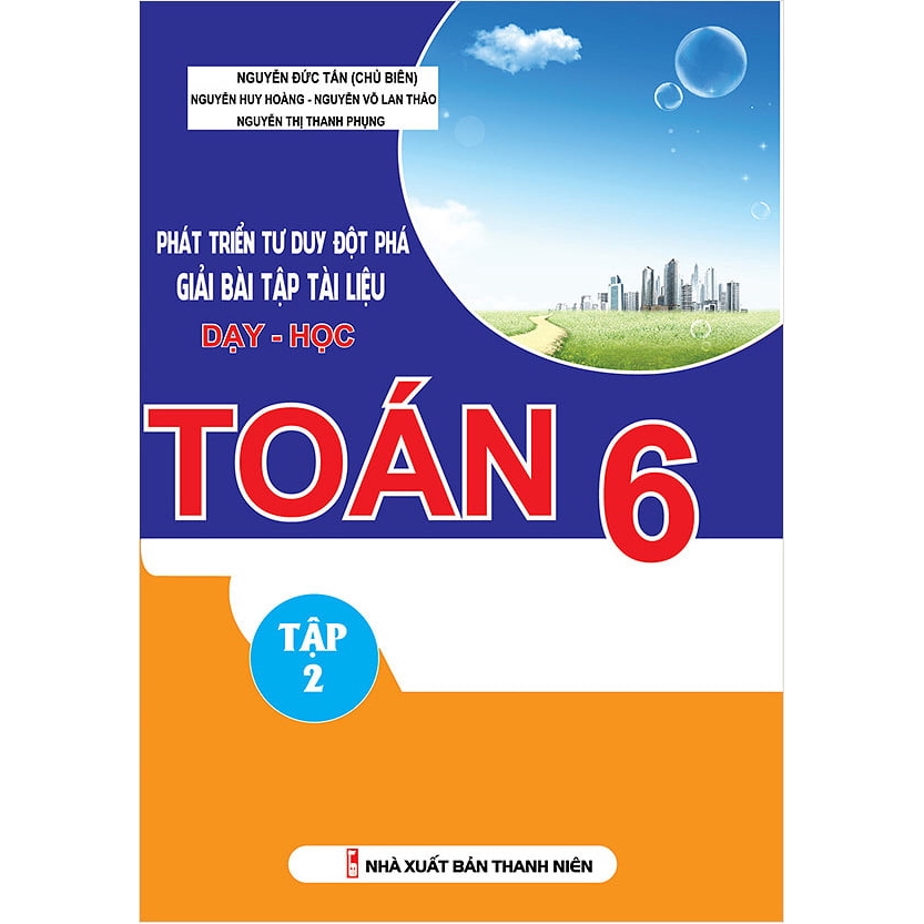 Sách - Phát Triển Tư Duy Đột Phá Giải Bài Tập Tài Liệu Dạy - Học Toán Lớp 6 (Tập 2)