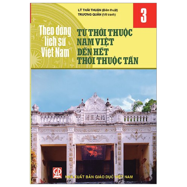 Sách - Theo Dòng Lịch Sử Việt Nam - Tập 3: Từ Thời Thuộc Nam Việt Đến Hết Thời Thuộc Tấn