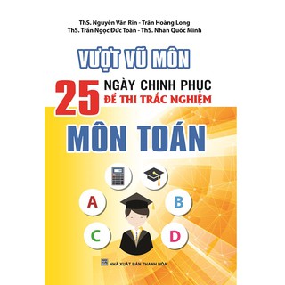 Vượt Vũ Môn 25 Ngày Chinh Phục Đề Thi Trắc Nghiệm Môn Toán
