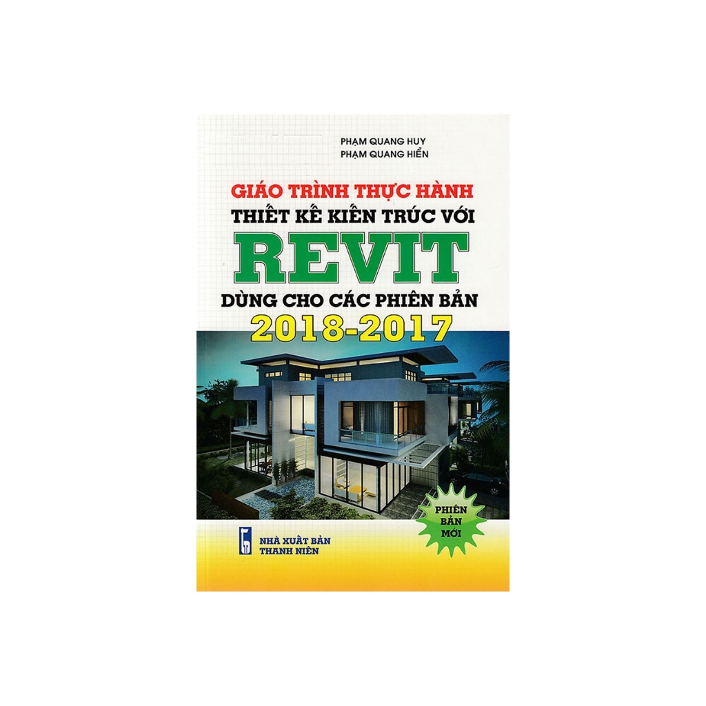 Sách - Giáo Trình Thực Hành Thiết Kế Kiến Trúc REVIT Dùng Cho Các Phiên Bản 2018 2017