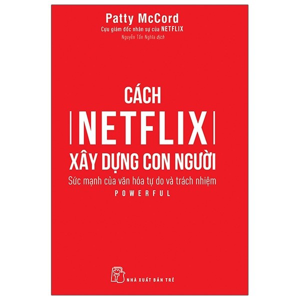 Sách - Cách Netflix Xây Dựng Con Người: Sức Mạnh Của Văn Hóa Tự Do Và Trách Nhiệm - Patty McCord