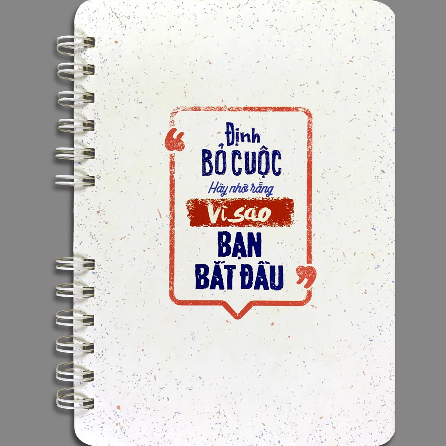 Sổ Tay/ Notebook: Định Bỏ Cuộc Hãy Nhớ Rằng Vì Sao Bạn Bắt Đầu (Gáy Lò Xo)