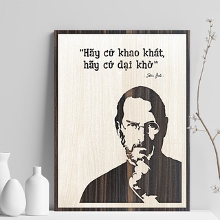 Tranh gỗ decor tạo động lực "Hãy Cứ Khao Khát Hãy Cứ Dại Khờ"