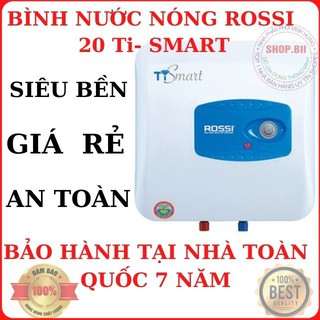 Bình Nóng Lạnh Rossi 20 Lít - Mã 20Ti-Smart, Bình Nước Nóng Thế Hệ Mới Siêu Bền Giá Rẻ Bảo Hành TQ 7 Năm Có Hỗ Trợ Lắp.