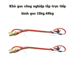 Khò gas công nghiệp lắp trực tiếp bình gas 12kg,48kg, khò bếp gas.