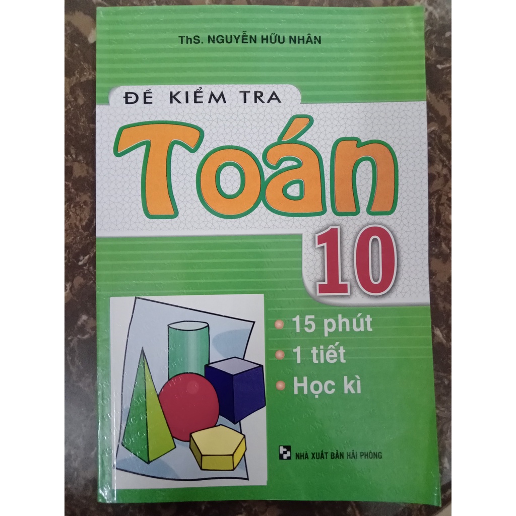 Sách - Đề Kiểm Tra Toán Lớp 10 - 15 Phút, 1 Tiết, Học Kì