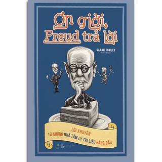 Sách - Ơn Giời, Freud Trả Lời - Lời Khuyên Từ Những Nhà Tâm Lý Trị Liệu Hàng Đầu (Kèm Bookmark)