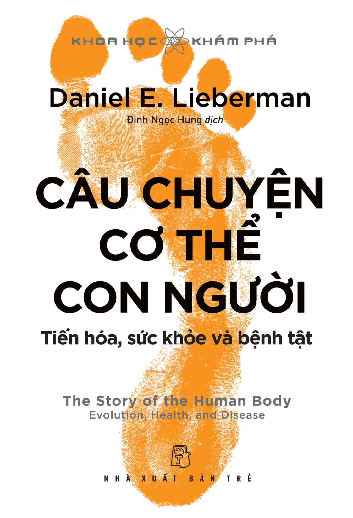 Sách Khoa Học Khám Phá - Câu Chuyện Cơ Thể Con Người: Tiến Hóa, Sức Khỏe Và Bệnh Tật