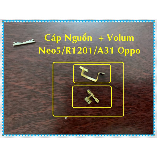 Cáp nguồn + volum Neo5 - R1201 - A31 Oppo