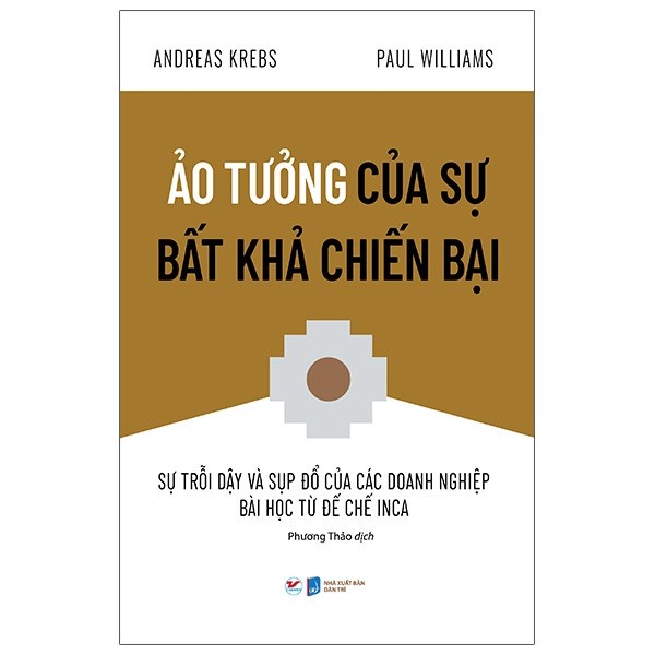 Sách Ảo Tưởng Của Sự Bất Khả Chiến Bại - Sự Trỗi Dậy Và Sụp Đổ Của Các Doanh Nghiệp Bài Học Từ Đế Chế Inca Tặng bút