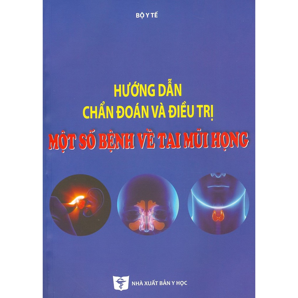 Sách - Hướng Dẫn Chẩn Đoán Và Điều Trị Một Số Bệnh Về Tai Mũi Họng