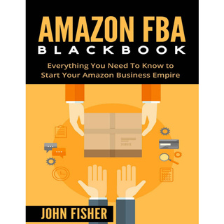 Amazon Fba Blackbook - Everything You Need To Know To Start Your Amazon Business Empire