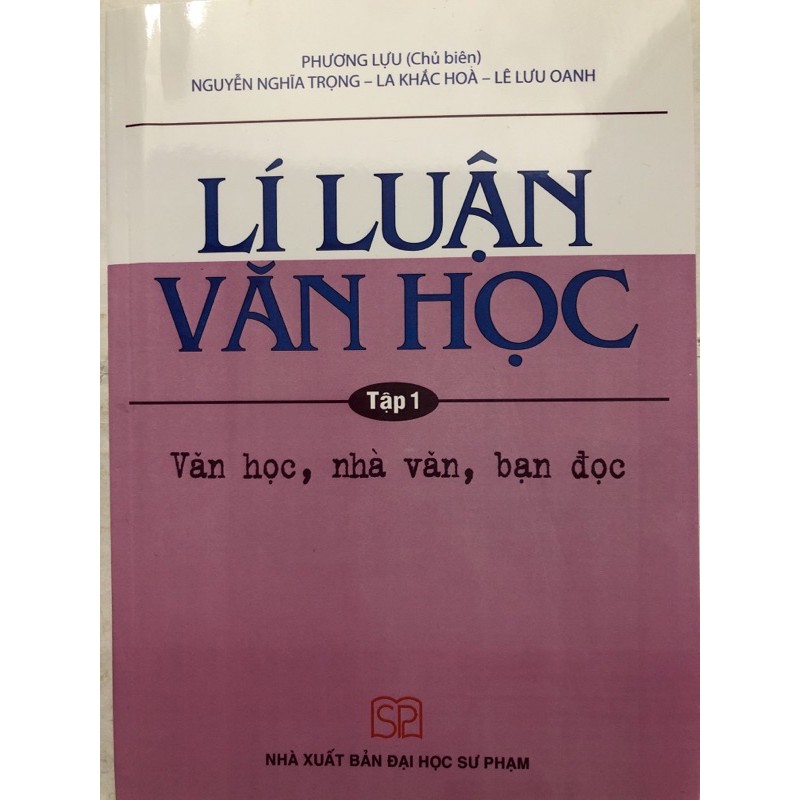 Sách - Lí luận Văn học Tập 1 Văn học, nhà văn, bạn đọc