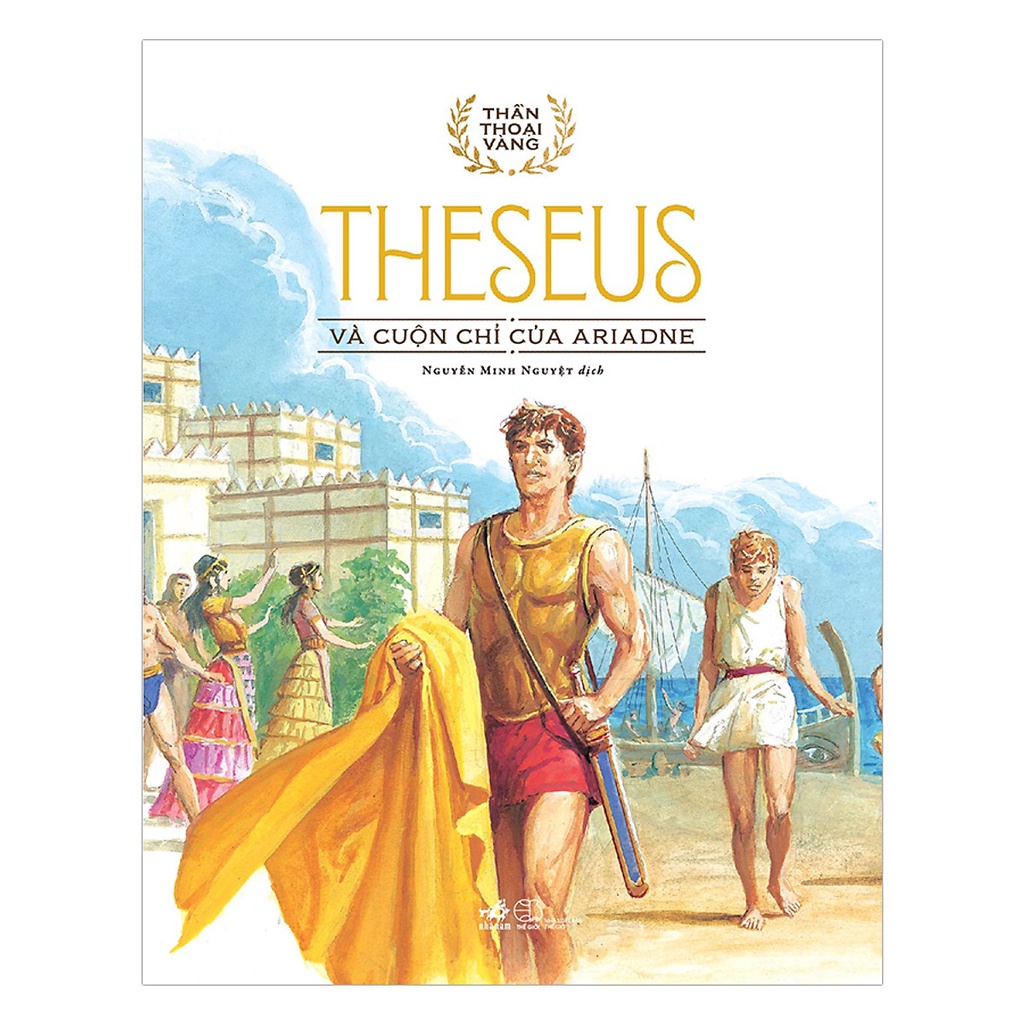 Sách - Thần Thoại Vàng - Theseus Và Cuộn Chỉ Vàng Ariadne