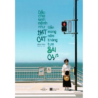 Dẫu Cho Sinh Mệnh Như Hạt Cát, Vẫn Mong Năm Tháng Tựa Bài Ca