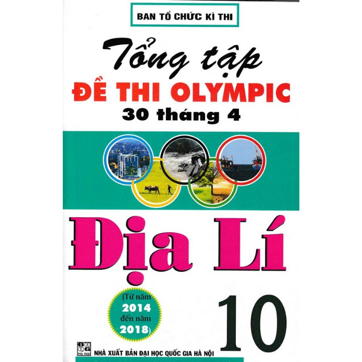 Sách - Tổng Tập Đề Thi Olympic 30 Tháng 4 Môn Địa Lí Lớp 10 (Từ Năm 2014 Đến Năm 2018)