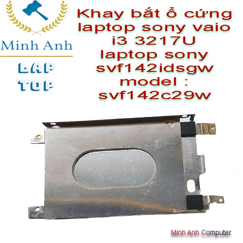 Khay bắt ổ cứng laptop sony vaio i3 3217U laptop sony svf142idsgw model : svf142c29w
