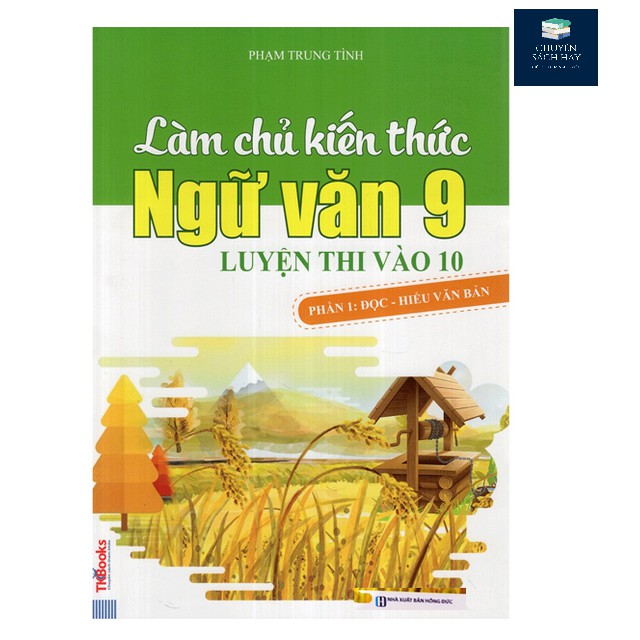 Sách - Làm Chủ Kiến Thức Ngữ Văn 9 Luyện Thi Vào 10 - Phần 1: Đọc - Hiểu Văn Bản