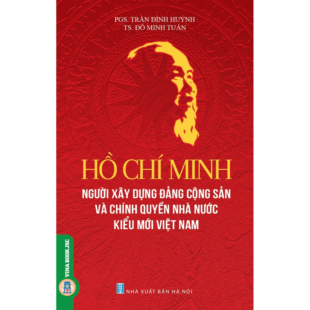 Sách-Hồ Chí Minh-Người Xây Dựng Đảng Cộng Sản và Chính Quyền Nhà Nước Kiểu Mới Việt Nam