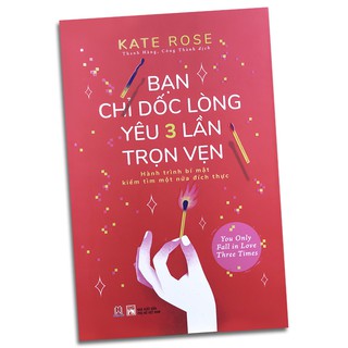 Sách - Bạn Chỉ Dốc Lòng Yêu 3 Lần Trọn Vẹn - Hành Trình Bí Mật Kiếm Tìm Một Nửa Đích Thực
