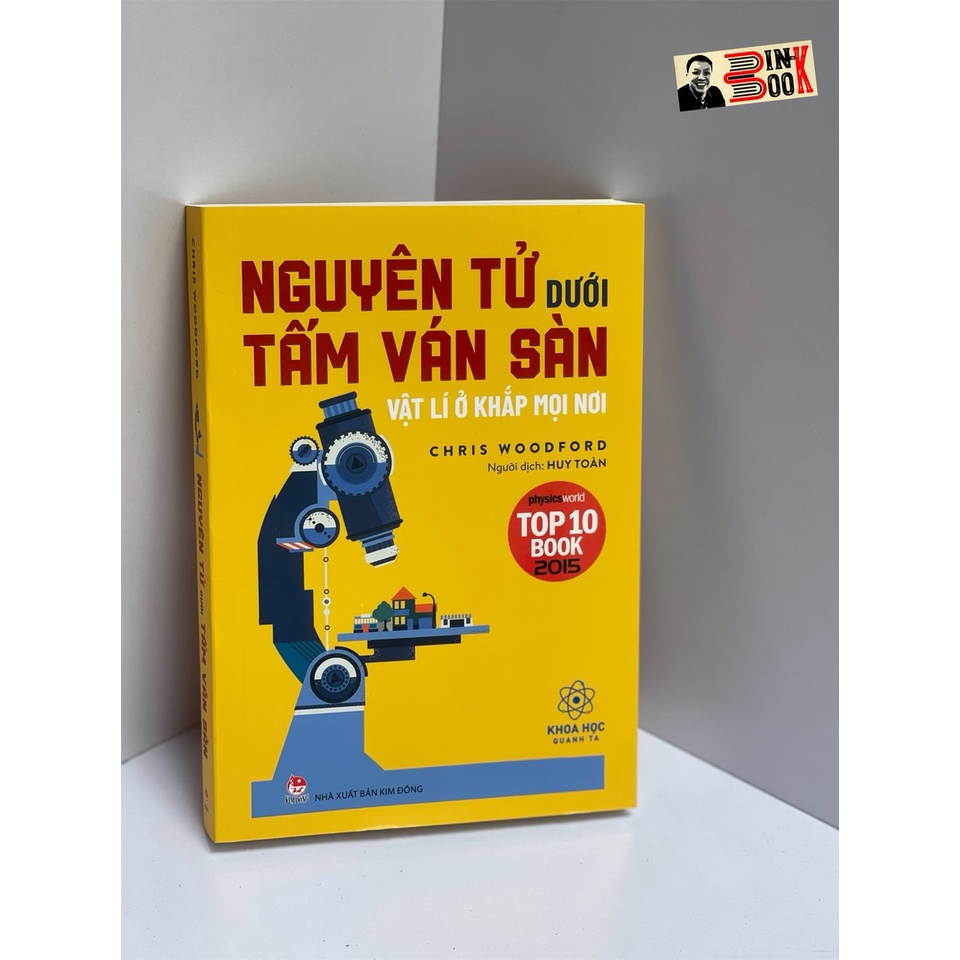 Sách NXB Kim Đồng - NGUYÊN TỬ DƯỚI TẤM VÁN SÀN – Vật lý ở khắp mọi nơi – Chris Woodford - Bình Book