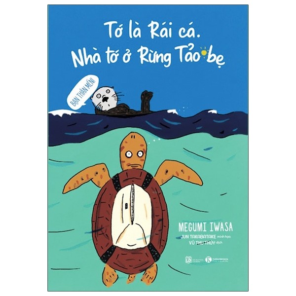 Sách - Tớ Là Rái Cá - Nhà Tớ Ở Rừng Tảo Bẹ - 8935280908246